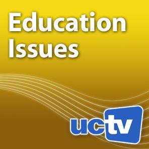 Education Issues (Video) by UCTV