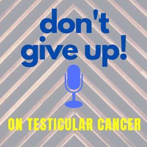 Don’t Give Up on Testicular Cancer by The Max Mallory Foundation  - Joyce Lofstrom host