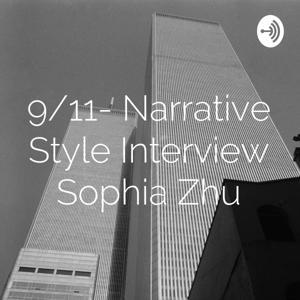 9/11- Narrative Style Interview Sophia Zhu by Sophia Zhu