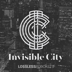 Invisible City by Lossless Podcasts