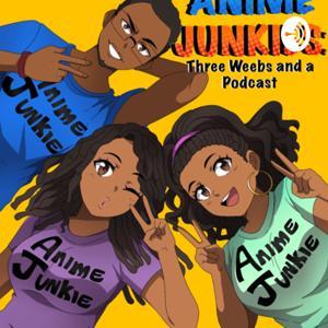Anime Junkies: Three Weebs and a Podcast by Anime Junkies: Three Weebs and a Podcast