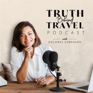 Truth Behind Travel Podcast by Dolores Semeraro