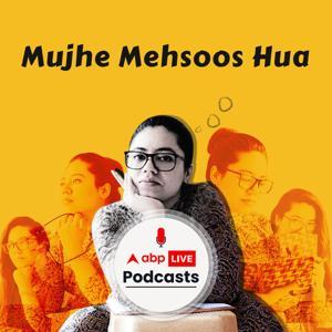 Mujhe Mehsoos Hua by ABP Live Podcasts