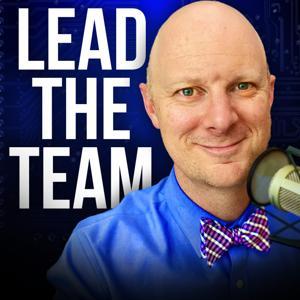 Lead the Team (Top 2% of Podcasts) by Ben Fanning