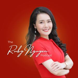 The Ruby Nguyen Podcast by Ruby Nguyen