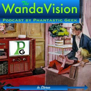 The WandaVision Podcast by Phantastic Geek by Matt Lafferty & Pieter Ketelaar