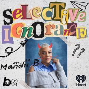 Selective Ignorance with Mandii B by The Black Effect and iHeartPodcasts