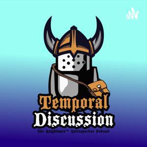Temporal Discussion: The Knightmare Podcast by Temporal Discussion