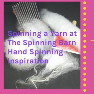 Spinning a Yarn at The Spinning Barn Hand Spinning Inspiration by Theresa George