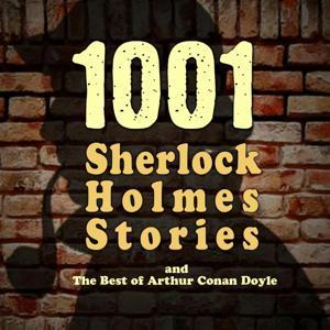 1001 Sherlock Holmes Stories  The Best of Sir Arthur Conan Doyle by Arthur Conan Doyle