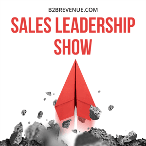 Sales Leadership  Management Show - For B2B Sales Leaders by Sales Leadership and Management with Brian Burns of B2B Revenue