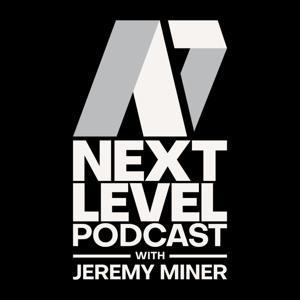 Next Level Podcast with Jeremy Miner by Jeremy Miner