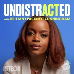 UNDISTRACTED with Brittany Packnett Cunningham by The Meteor, Wonder Media Network