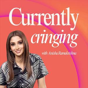 Currently Cringing by Anisha Ramakrishna