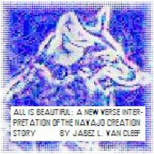 All Is Beautiful: The Navajo Creation Story by Jabez L. Van Cleef