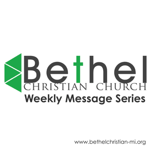 Bethel Christian Church - Weekly Message Series by Pastor William Farina