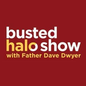 Busted Halo Show w/Fr. Dave Dwyer by Fr. Dave Dwyer, CSP