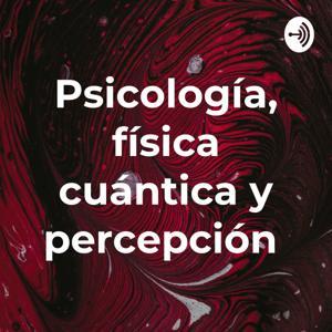 Psicología, física cuántica y percepción by Vicente Arce Muñoz