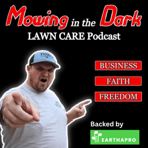 Mowing In The Dark LAWN CARE Podcast by Aaron Sutter