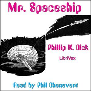 Mr. Spaceship by Philip K. Dick (1928 - 1982) by LibriVox