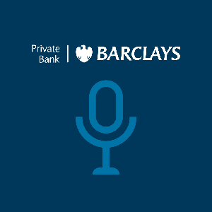 Barclays Private Bank Podcasts by Barclays Private Bank