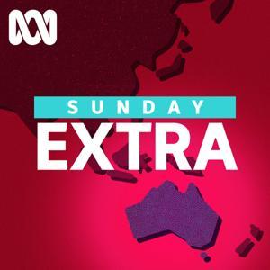 Sunday Extra - Full program podcast by ABC listen