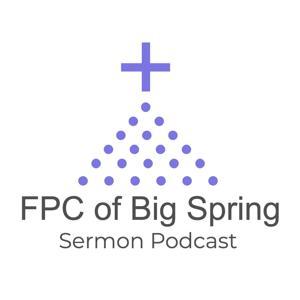 FPC of Big Spring Sermon Podcast by Rev. Allen Cross