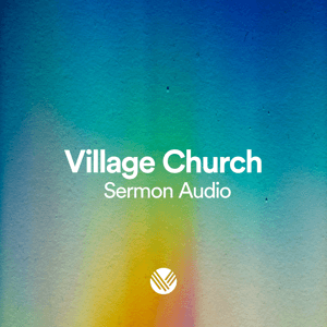 Village Church Sermon Audio by Village Church