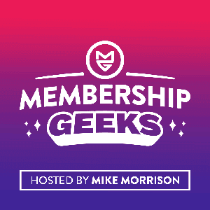 Membership Geeks Podcast with Mike Morrison by Membership Geeks