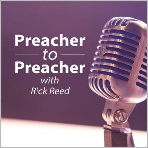 Preacher to Preacher by Dr. Rick Reed
