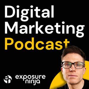 The Digital Marketing Podcast by Exposure Ninja by Tim Cameron-Kitchen