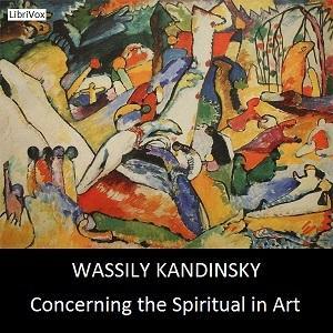 Concerning the Spiritual in Art by Wassily Kandinsky (1866 - 1944) by LibriVox