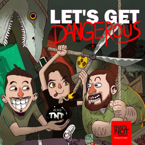 Let’s Get Dangerous by That's Not Canon Productions