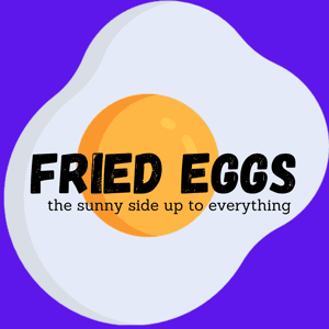 Fried Eggs - the sunny side up to everything by Fried Eggs