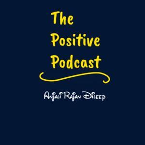 The Positive Podcast by Anjali Rajan Dileep by Malayalam Motivational Stories by Anjali