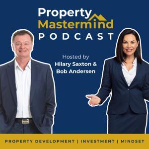 Property Mastermind Podcast with Bob Andersen & Hilary Saxton by Bob & Hilary - Property Mastermind