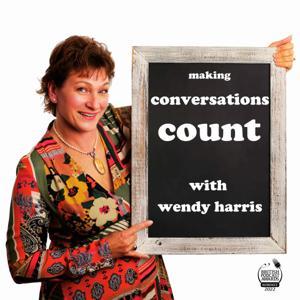 Making Conversations Count: Honest, relatable conversations with business leaders by Wendy Harris