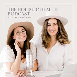 The Holistic Health Podcast by Natalie K. Douglas & Amie Skilton