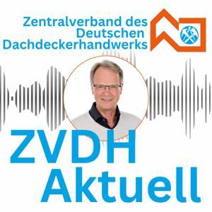 ZVDH aktuell - Der Info-Podcast für das Dachdeckerhandwerk by Zentralverband des Deutschen Dachdeckerhandwerks e. V., Köln | Produziert von https://www.voice-production.de