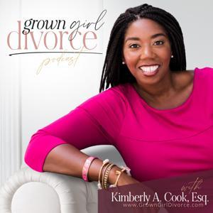 Grown Girl Divorce Podcast by Kimberly A. Cook, Esq.