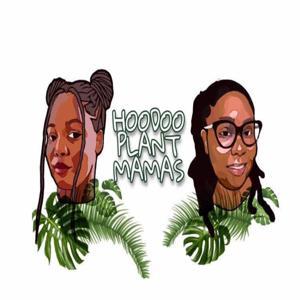 Hoodoo Plant Mamas by Hoodoo Plant Mamas
