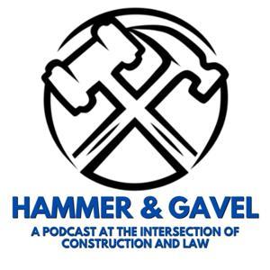 Hammer & Gavel - A Podcast at the Intersection of Construction and Law by Jason Lambert