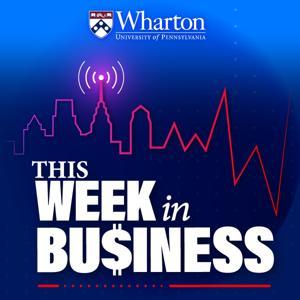 This Week in Business by The Wharton School