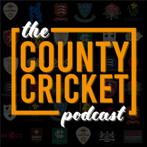 The County Cricket Podcast by thecountycricketpodcast