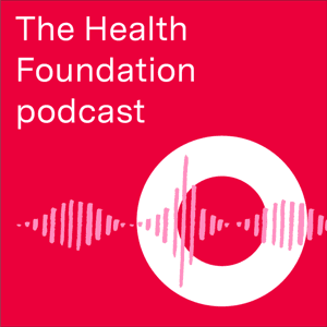 The Health Foundation podcast by The Health Foundation