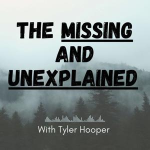 The Missing and Unexplained Podcast by Tyler Hooper
