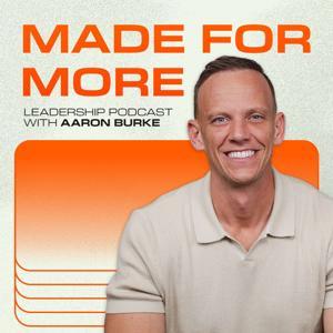 Made For More Leadership Podcast by Aaron Burke