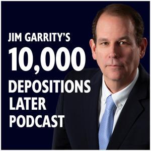 10,000 Depositions Later Podcast by Jim Garrity
