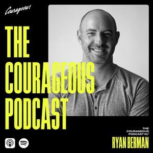 The Courageous Podcast with Ryan Berman by Ryan Berman