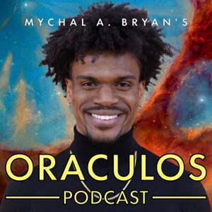 The Oraculos Podcast by Mychal A. Bryan